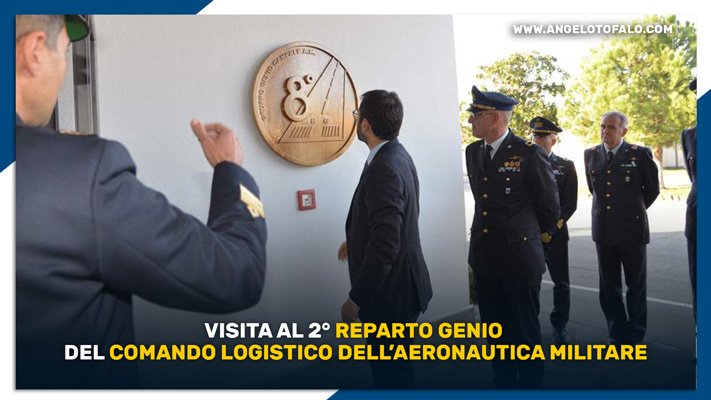 Visita al 2° Reparto Genio del Comando Logistico dell’Aeronautica Militare